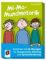 Mi-Ma-Mundmotorik: Kartenset mit 50 Übungen für Aussprache, Atmung und Sprachförderung