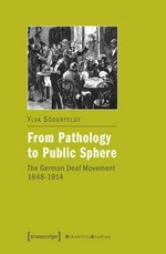 From pathology to public sphere: the German deaf movement 1848 - 1914
