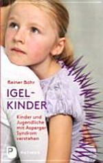 Igel-Kinder: Kinder und Jugendliche mit Asperger-Sydrom verstehen