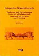 Integrative Sprachtherapie: Tendenzen und Veränderungen in der Sprachheilpädagogik ; Festschrift für Prof. Otto Braun zum 60. Geburtstag