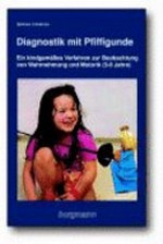 Diagnostik mit Pfiffigunde: ein kindgemäßes Verfahren zur Beobachtung von Wahrnehmung und Motorik bei Kindern von 5 - 8 Jahren
