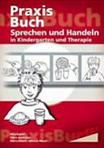 Praxisbuch Sprechen und Handeln in Kindergarten und Therapie: Sprachförderung, Sprachtherapie, Handlungsorganisation