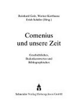 Comenius und unsere Zeit: Geschichtliches, Bedenkenswertes und Bibliographisches