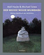 Der weiße Neger Wumbaba: kleines Handbuch des Verhörens