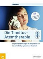 Die Tinnitus-Atemtherapie: das Selbsthilfeprogramm von Maria Holl ; [so gehen Sie aktiv gegen Ihr Ohrgeräusch vor]