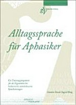 Alltagssprache für Aphasiker: ein Trainingsprogramm für die Eigenarbeit bei leichteren bis mittelschweren Sprachstörungen
