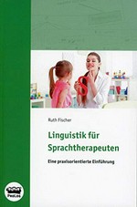Linguistik für Sprachtherapeuten [Lehrbuch] / Ruth Fischer