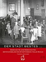 Der Stadt Bestes ... Geschichte und Geschichten der Evangelischen Stadtmission Halle/Saale