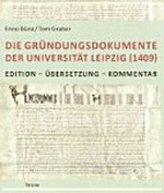 Die Gründungsdokumente der Universität Leipzig (1409) Edition, Übersetzung, Kommentar