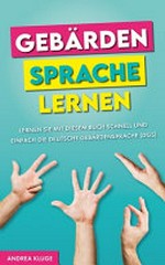 Gebärdensprache lernen: lernen Sie mit diesem Buch schnell und einfach die Deutsche Gebärdensprache (DGS)