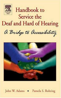 Handbook to service the deaf and hard of hearing: a bridge to accessibility