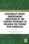 Accessibility denied. understanding inaccessibility and everyday resistance to inclusion for persons with disabilities