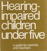 Hearing-impaired children under five: a guide for parents and teachers