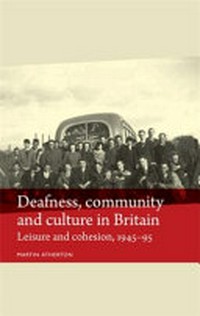 Deafness, community and culture in Britain: leisure and cohesion, 1945-1995