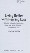 Living better with hearing loss: a guide to health, happiness, love, sex, work, friends ... and hearing aids