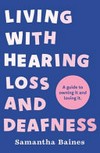 Living with hearing loss and deafness: a guide to owning it and loving it
