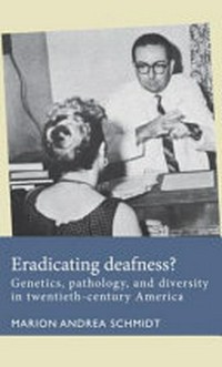 Eradicating deafness? genetics, pathology, and diversity in twentieth-century America