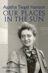 Agatha Tiegel Hanson: our places in the sun