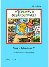 Tommys Gebärdenwelt [1] Das Gebärdensprachbuch zur CD-ROM / Mitarbeiter: Idee und Produktion: Karin Kestner ; Illustrationen: Gabriela Silveira