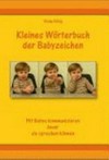 Kleines Wörterbuch der Babyzeichen: mit Babys kommunizieren bevor sie sprechen können