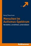 Menschen im Autismus-Spektrum: verstehen - annehmen - unterstützen; ein Lehrbuch für die Praxis