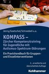 KOMPASS Zürcher Kompetenztraining für Jugendliche mit Autismus-Spektrum-Störungen: ein Praxishandbuch für Gruppen- und Einzelinterventionen