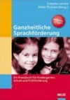 Ganzheitliche Sprachförderung: ein Praxisbuch für Kindergarten, Schule und Frühförderung ; [mit Kopiervorlagen]