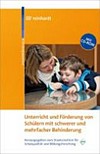 Unterricht und Förderung von Schülern mit schwerer und mehrfacher Behinderung: mit ... 7 Tabellen sowie einer CD-ROM mit 54 Unterrichtseinheiten und Praxisprojekten