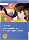Sprachtherapie mit mehrsprachigen Kindern: mit 19 Tabellen ; mit CD-ROM mit Spielen und weiteren Materialien