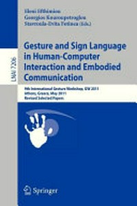 Gesture and sign language in human-computer interaction and embodied communication: 9th International Gesture Workshop, GW 2011, Athens, Greece, May 25-27, 2011 ; revised selected papers