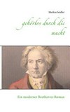 Gehörlos durch die Nacht: Ein moderner Beethoven-Roman