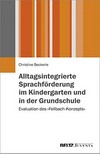 Alltagsintegrierte Sprachförderung im Kindergarten und in der Grundschule: Evaluation des »Fellbach-Konzepts«