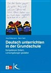 Deutsch unterrichten in der Grundschule: Kompetenzen fördern, Lernumgebungen gestalten