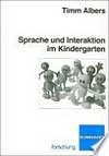 Sprache und Interaktion im Kindergarten: eine quantitativ-qualitative Analyse der sprachlichen und kommunikativen Kompetenzen von drei- bis sechsjährigen Kindern