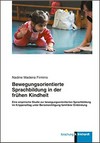 Bewegungsorientierte Sprachbildung in der frühen Kindheit: eine empirische Studie zur bewegungsorientierten Sprachbildung im Krippenalltag unter Berücksichtigung familiärer Einbindung