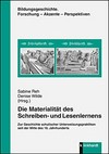 Die Materialität des Schreiben- und Lesenlernens: zur Geschichte schulischer Unterweisungspraktiken seit der Mitte des 18. Jahrhunderts