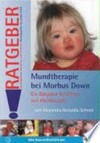 Mundtherapie bei Morbus Down: ein Ratgeber für Eltern von Kleinkindern