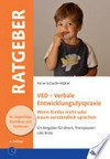 VED - Verbale Entwicklungsdyspraxie: wenn Kinder nicht oder kaum verständlich sprechen : ein Ratgeber für Eltern, Therapeuten und Ärzte