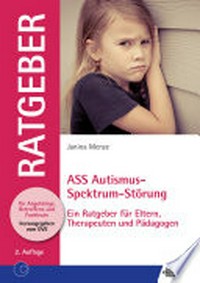 Autismus-Spektrum-Störung (ASS) ein Ratgeber für Eltern, Therapeuten und Pädagogen