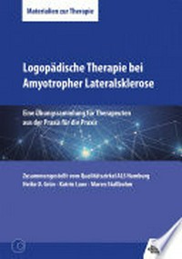 Logopädische Therapie bei Amyotropher Lateralsklerose: eine Übungssammlung für Therapeuten aus der Praxis für die Praxis
