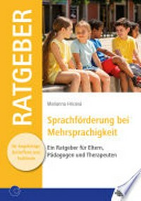 Sprachförderung bei Mehrsprachigkeit: Ein Ratgeber für Eltern, Pädagogen und Therapeuten