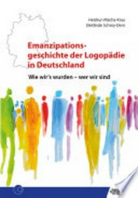 Emanzipationsgeschichte der Logopädie in Deutschland: Wie wir's wurden - wer wir sind