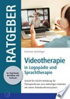 Videotherapie in Logopädie und Sprachtherapie: Schritt-für-Schritt-Anleitung für TherapeutInnen zum vielseitigen Arbeiten mit einem Videokonferenzsystem