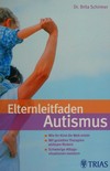Elternleitfaden Autismus: wie Ihr Kind die Welt erlebt ; mit gezielten Therapien wirksam fördern ; schwierige Alltagssituationen meistern