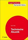 Technische Akustik: Grundlagen der physikalischen, gehörbezogenen Elektro- und Bauakustik