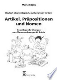 Artikel, Präpositionen und Nomen: Deutsch als Zweitsprache systematisch fördern; grundlegende Übungen zum Themenschwerpunkt Schule; [1./2. Klasse]
