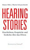 Hearing stories: Geschichten, Gespräche und Gedichte über das Hören